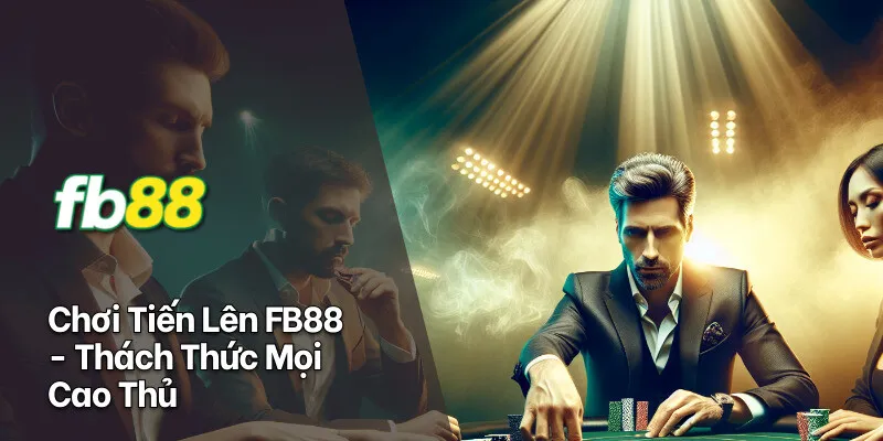 tiến lên fb88 thách thức