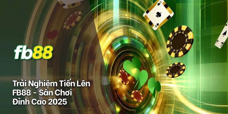 tiến lên fb88 trải nghiệm