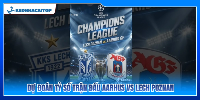 Nhận định kết quả cuộc đối đầu Aarhus vs Lech Poznan