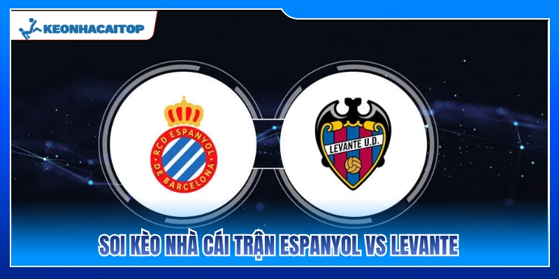 Nhận định kèo nhà cái trận Espanyol vs Levante 