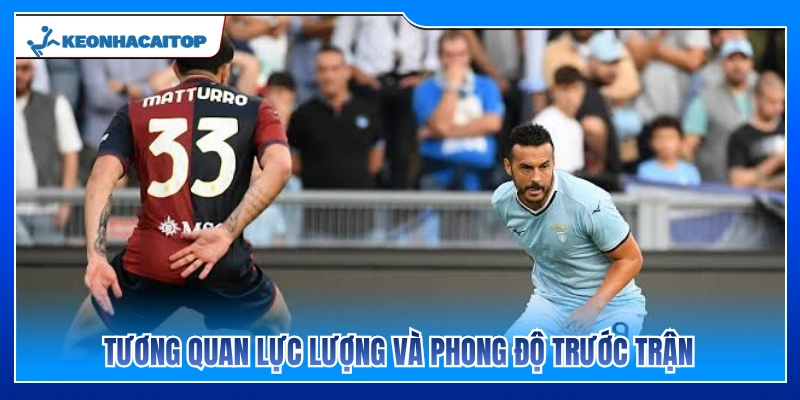 Đánh giá chiều sâu lực lượng và phong độ đôi bên