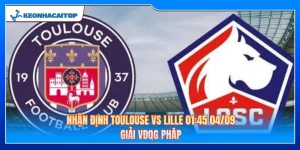 Nhận Định Toulouse Vs Lille 01:45 04/09 - Giải VĐQG Pháp